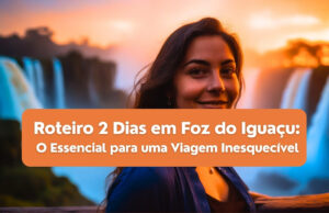 Roteiro 2 Dias em Foz do Iguaçu